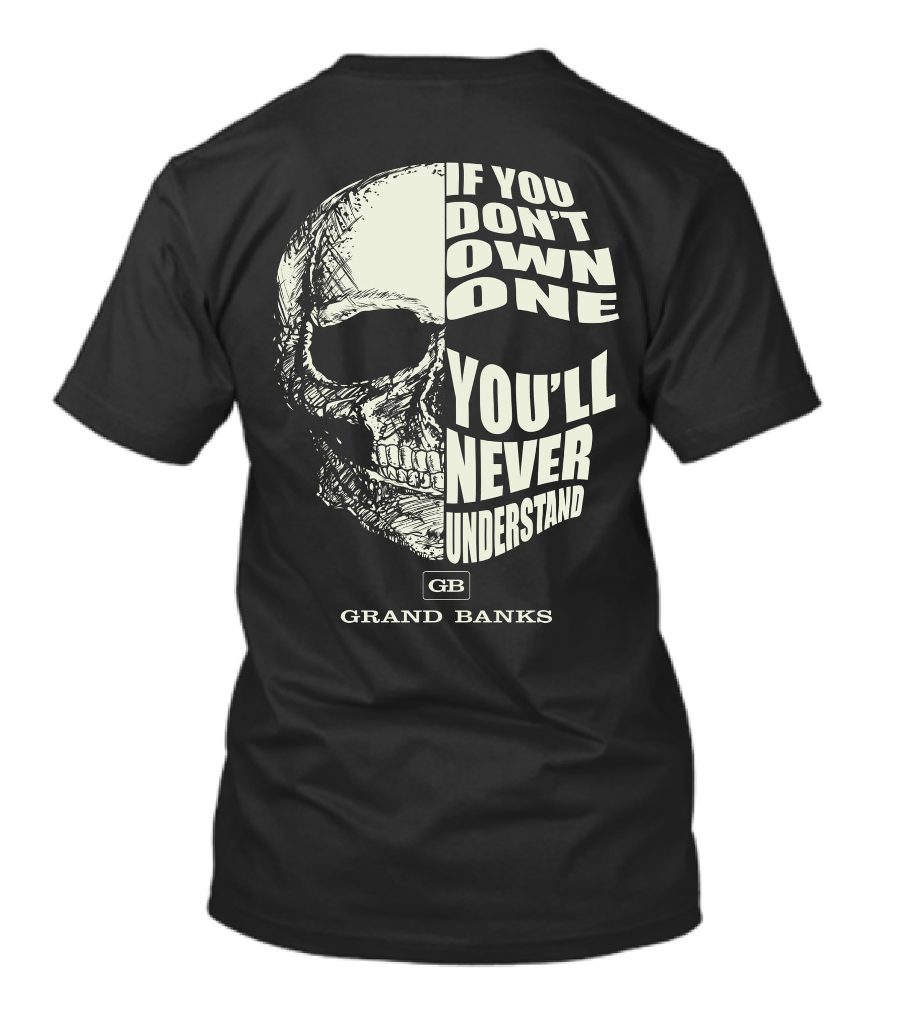 If You Don't Own One You'll Never Understand Grand Banks Skull T-Shirt