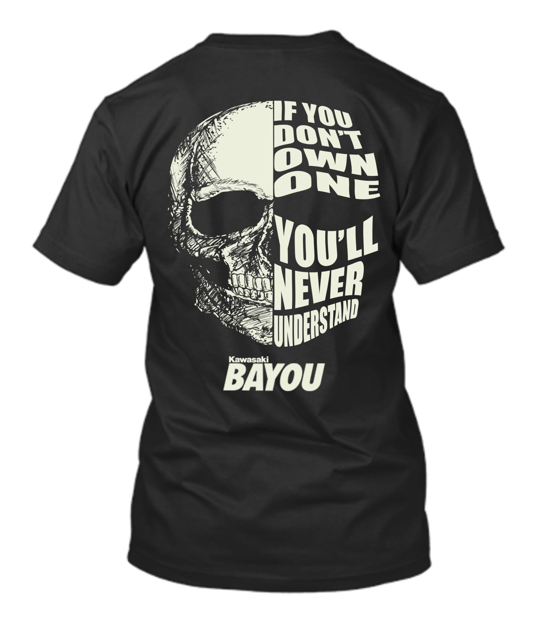 If You Don't Own One You'll Never Understand Kawasaki Bayou T-Shirt