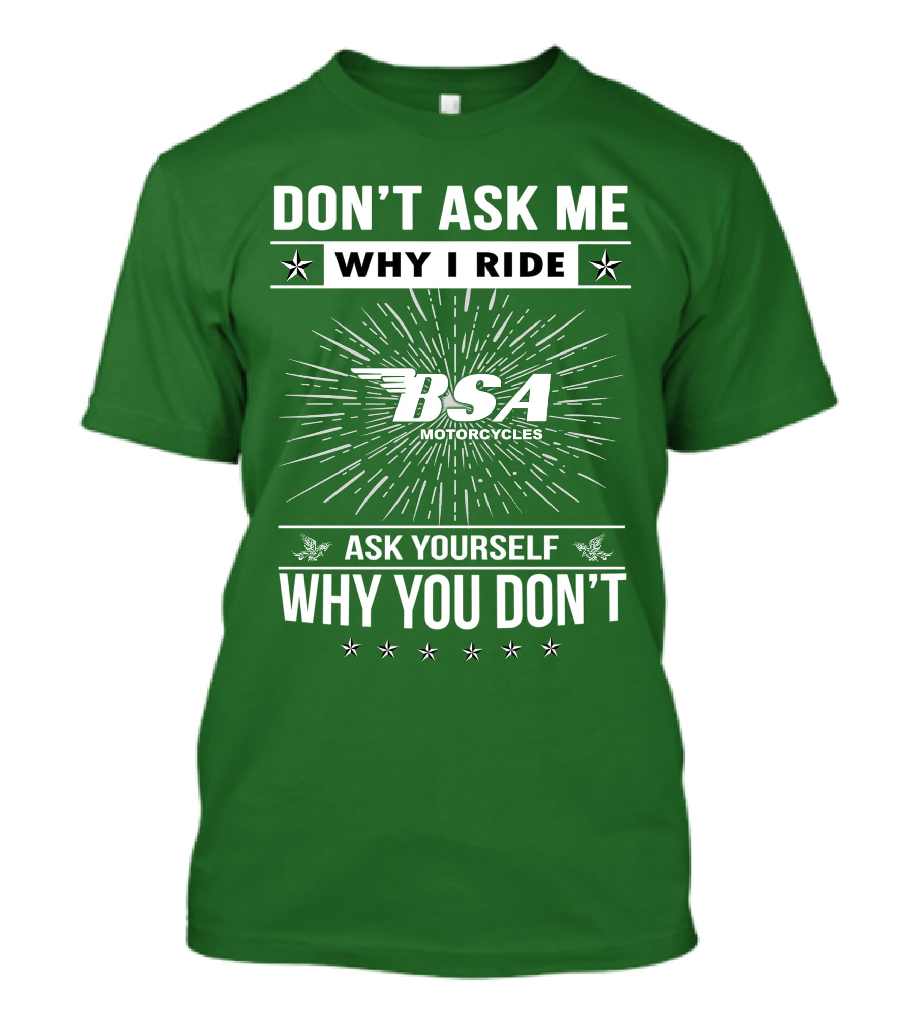 DON'T ASK ME WHY I RIDE BSA MOTORCYCLES ASK YOURSELF WHY YOU DON'T T-Shirt
