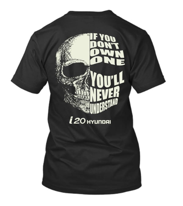 Hyundai I20 If You Don't Own One You'll Never Understand Skull T-Shirt