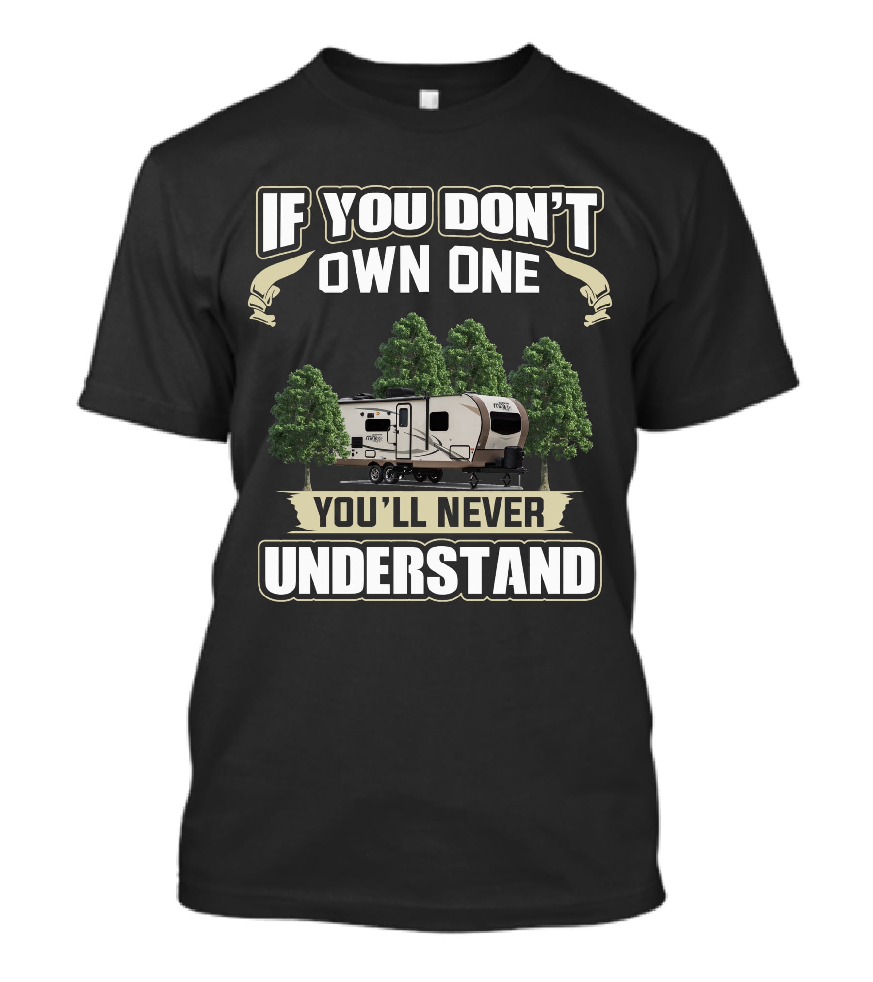 If You Don't Own One You'll Never Understand Forest River Rockwood Mini Lite T-Shirt