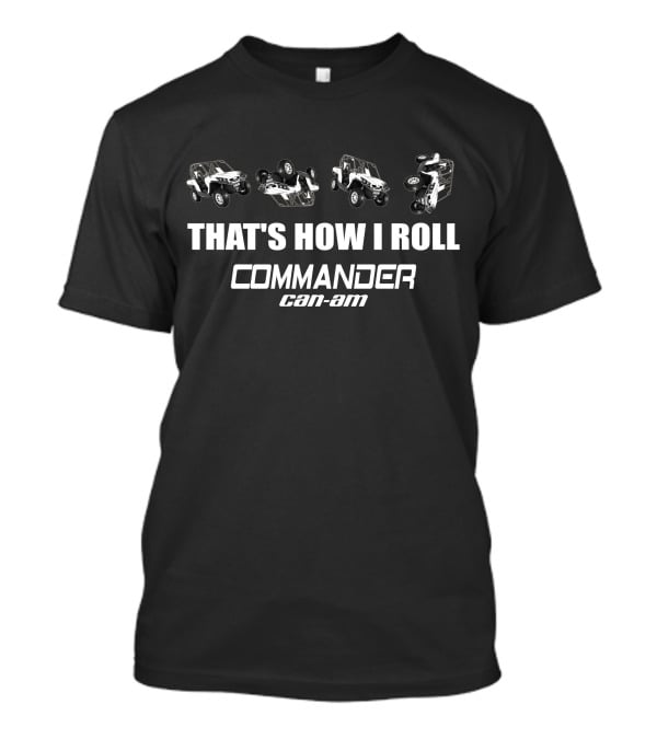 THAT'S HOW I ROLL Commander Can-Am T-Shirt