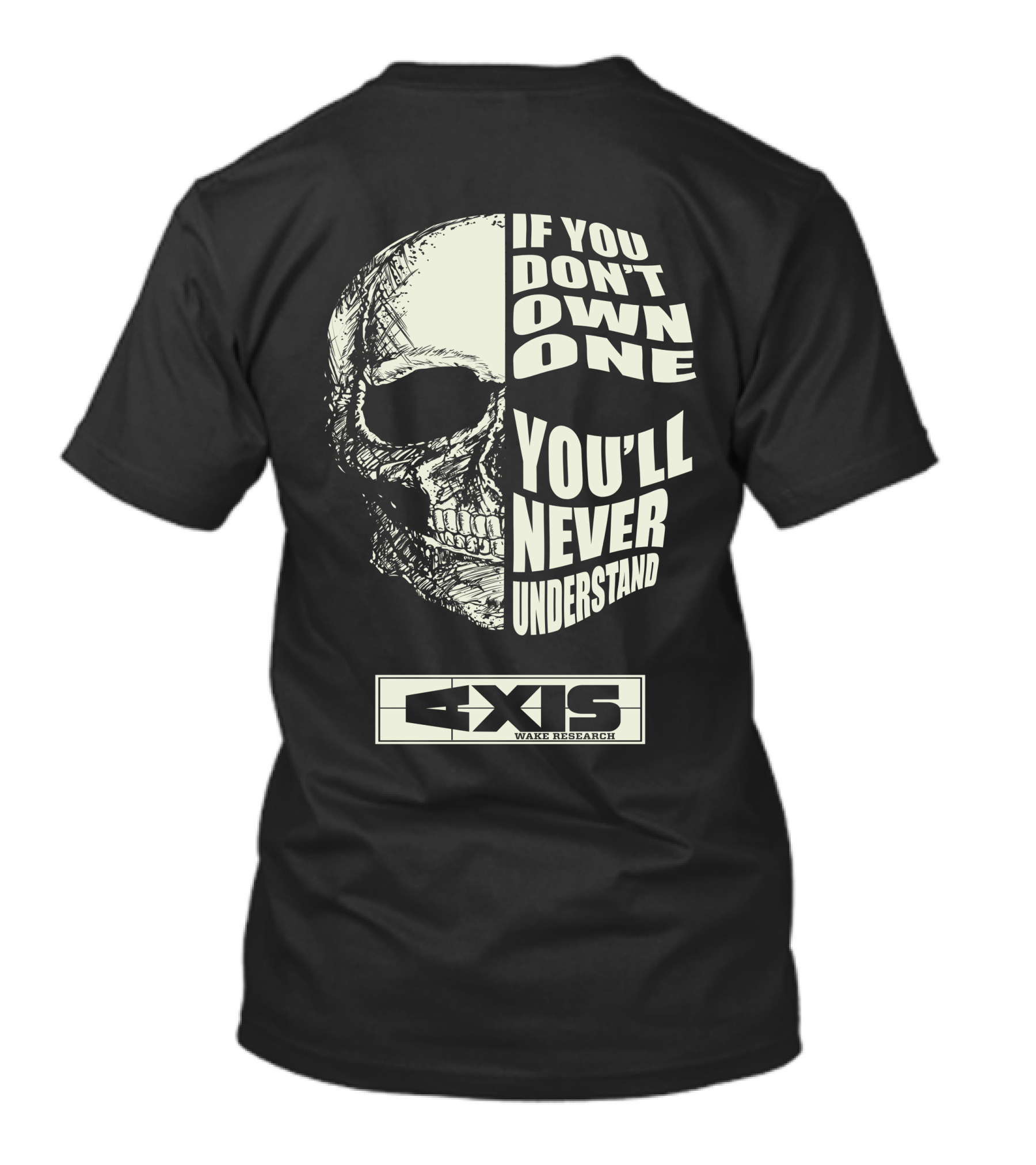 If You Don't Own One You'll Never Understand Axis Wake Research T-Shirt