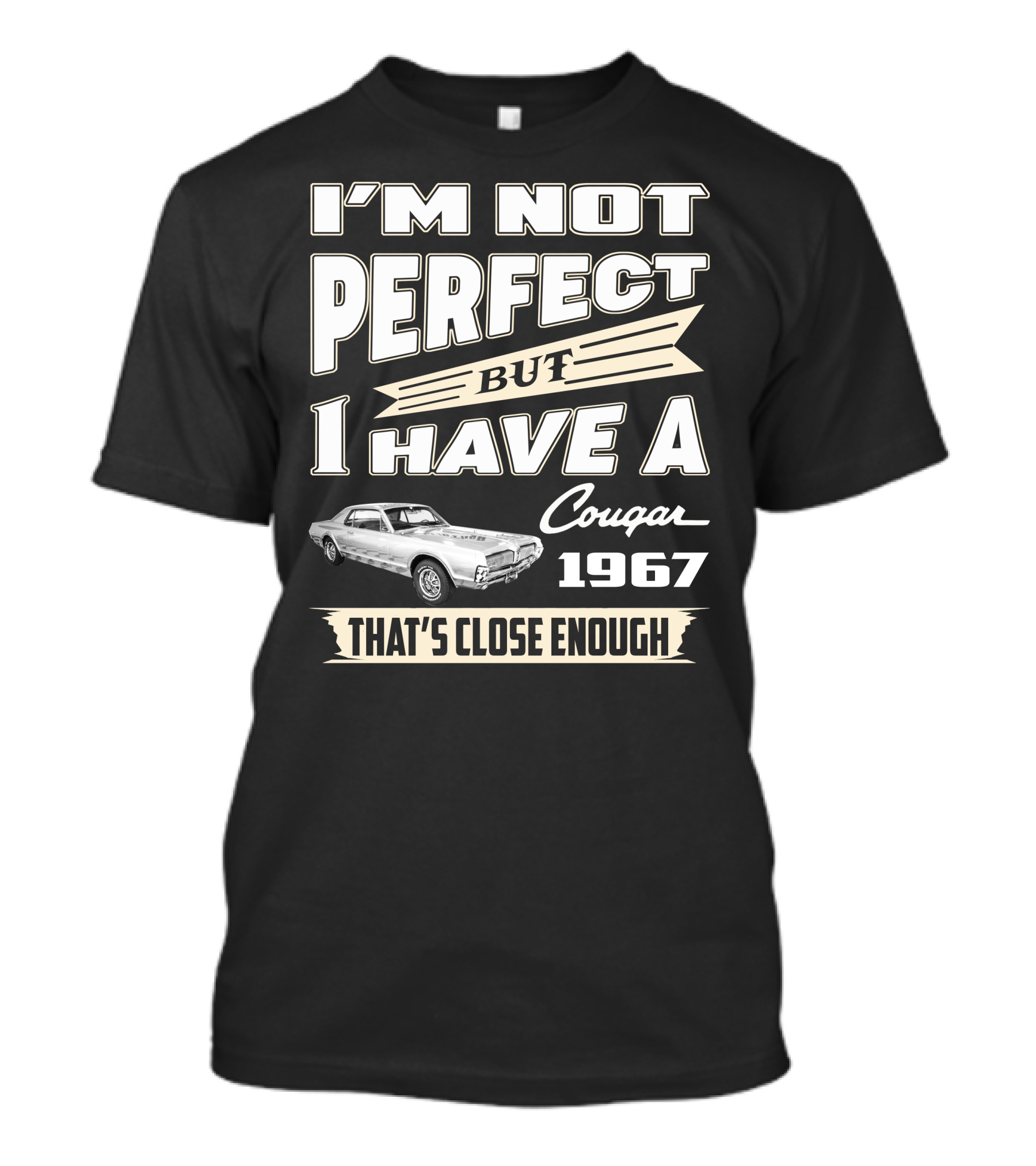 I'm Not Perfect But I Have A Cougar 1967 That's Close Enough T-Shirt