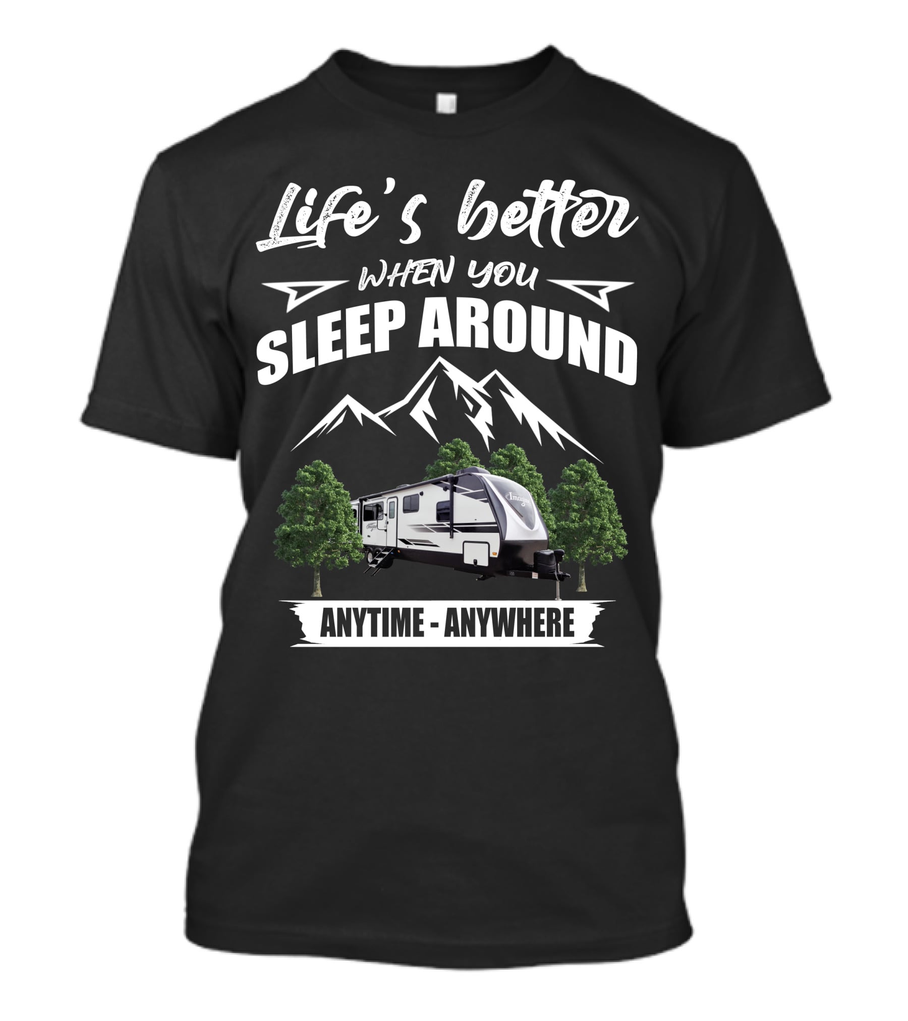 Life's Better When You Sleep Around Grand Design Imagine 3100RD Anytime Anywhere T-Shirt