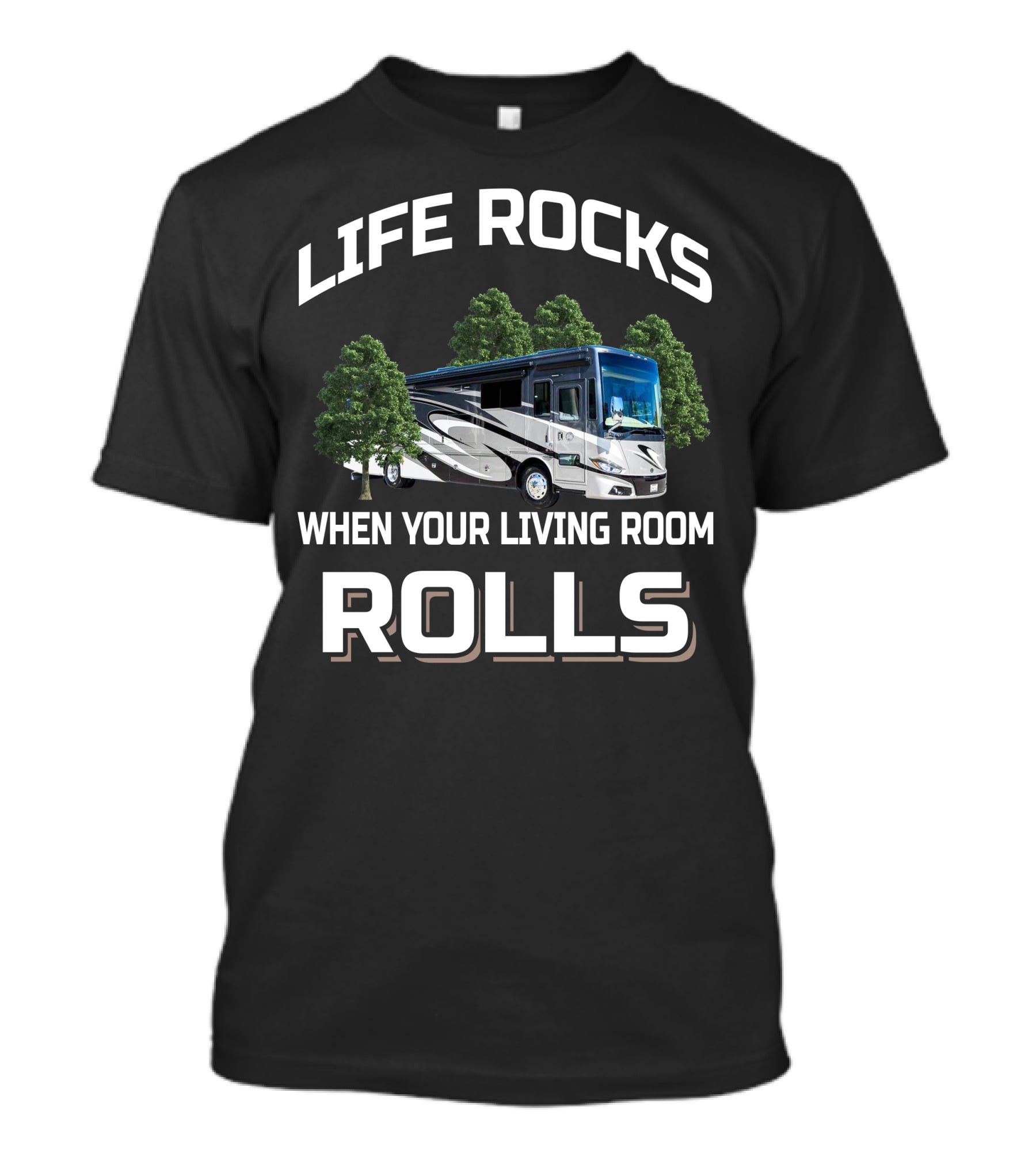 LIFE ROCKS WHEN YOUR LIVING ROOM ROLLS PHAETON RV MOTORHOME CAMPING ADVENTURE T-Shirt