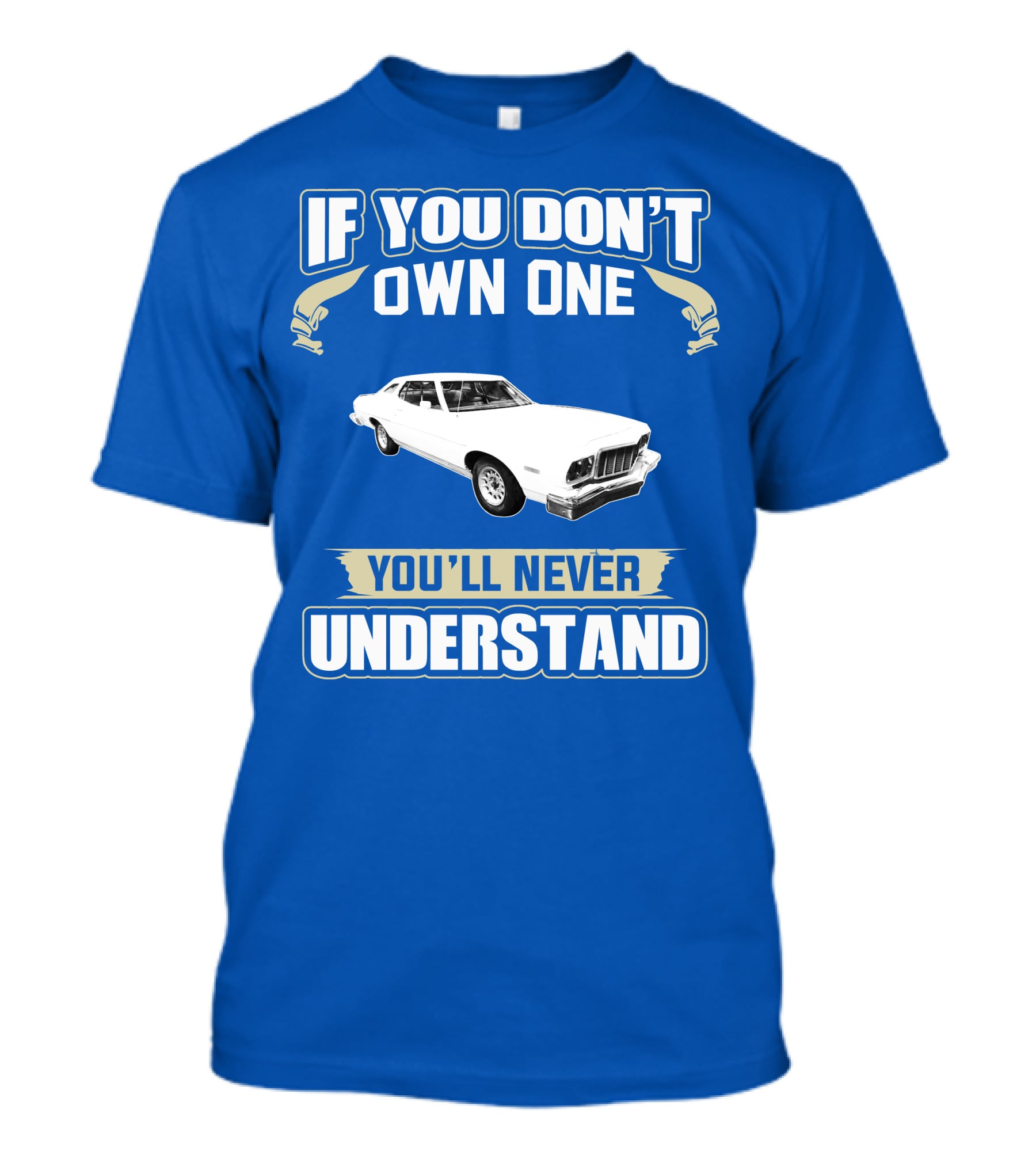 1976 Ford Torino If You Don't Own One You'll Never Understand T-Shirt