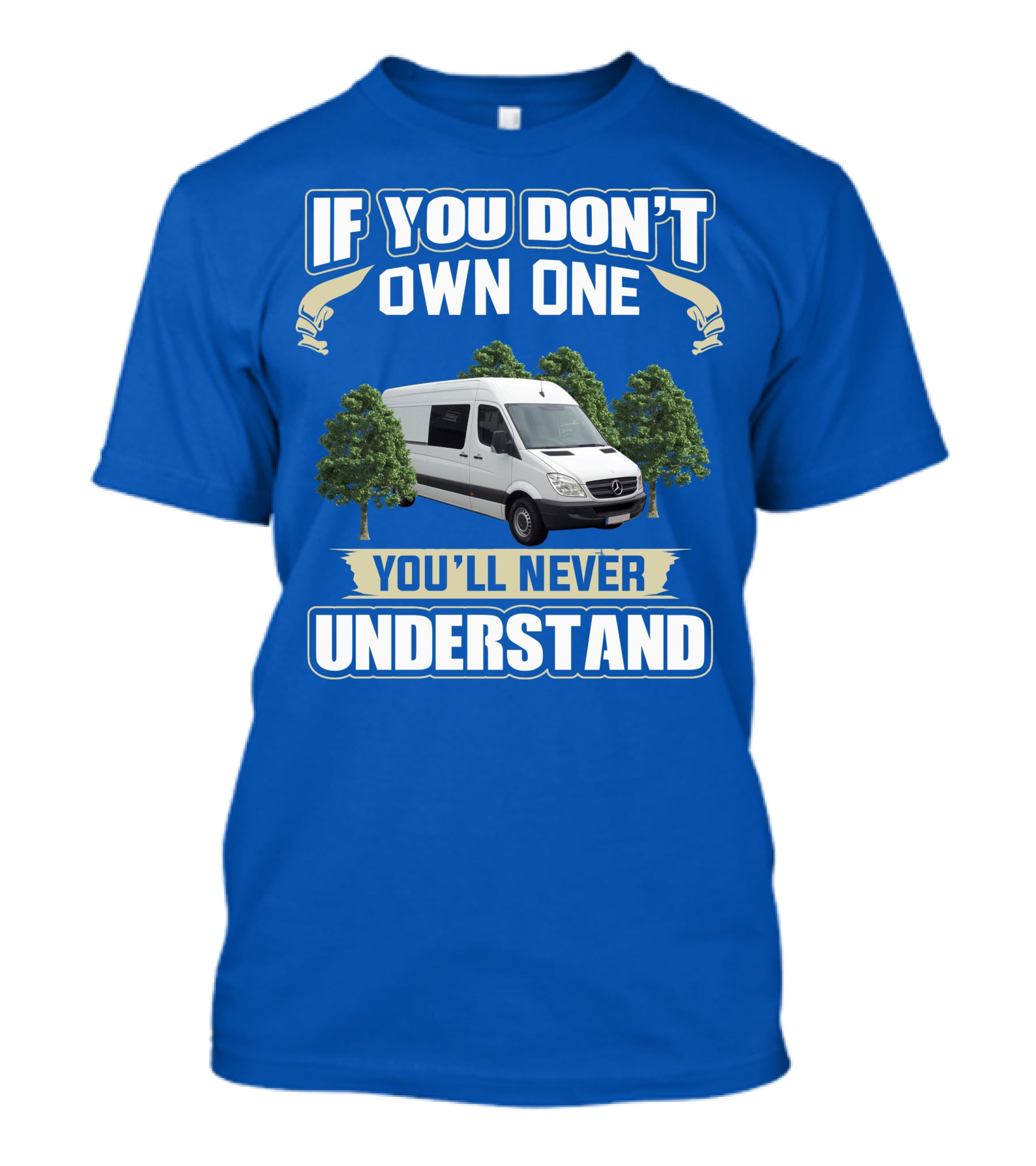If You Don't Own One You'll Never Understand Sprinter Build T-Shirt
