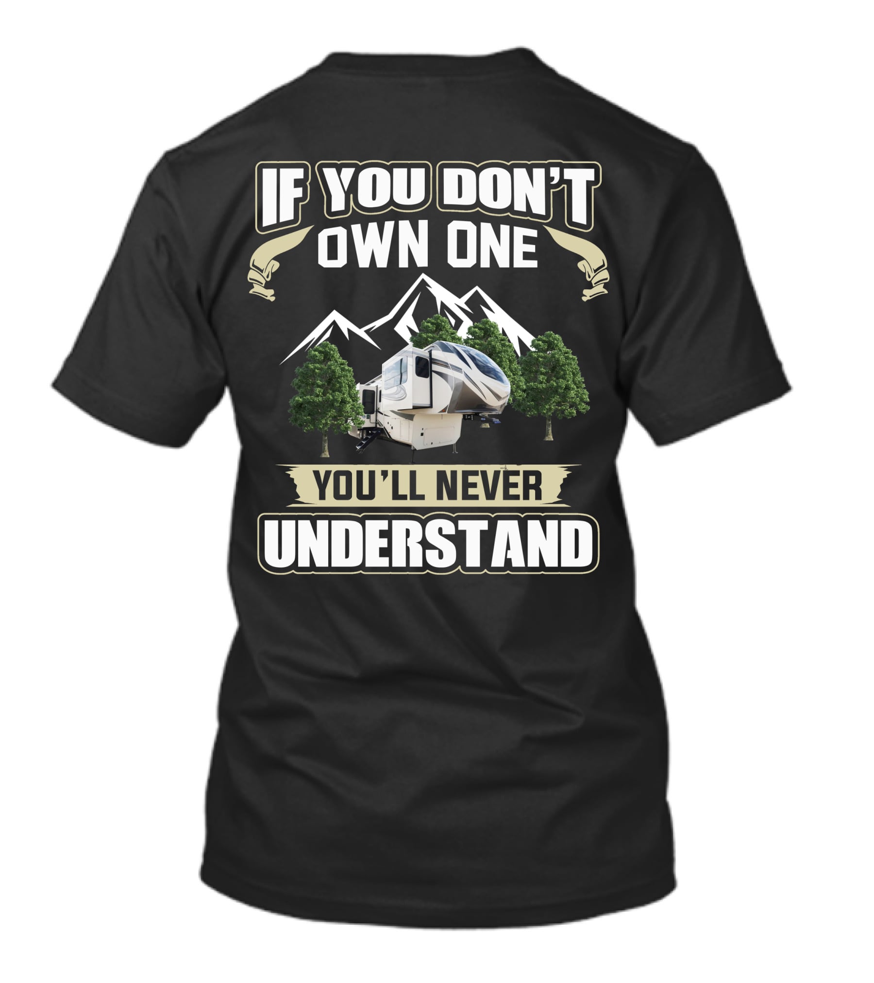 If You Don't Own One You'll Never Understand Grand Design Solitude 380FLR Mountain RV T-Shirt