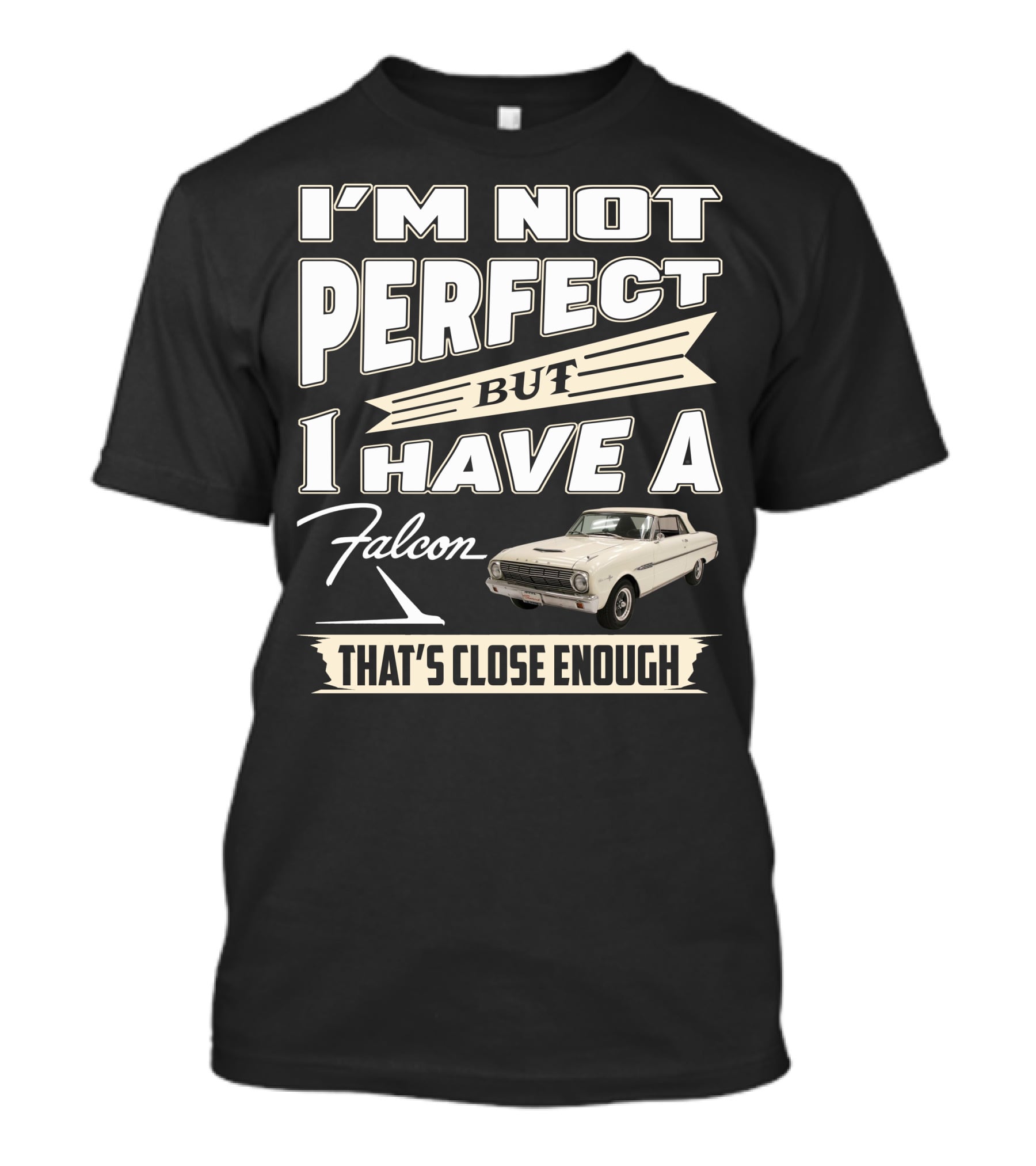 I'm Not Perfect But I Have A Falcon That's Close Enough T-Shirt