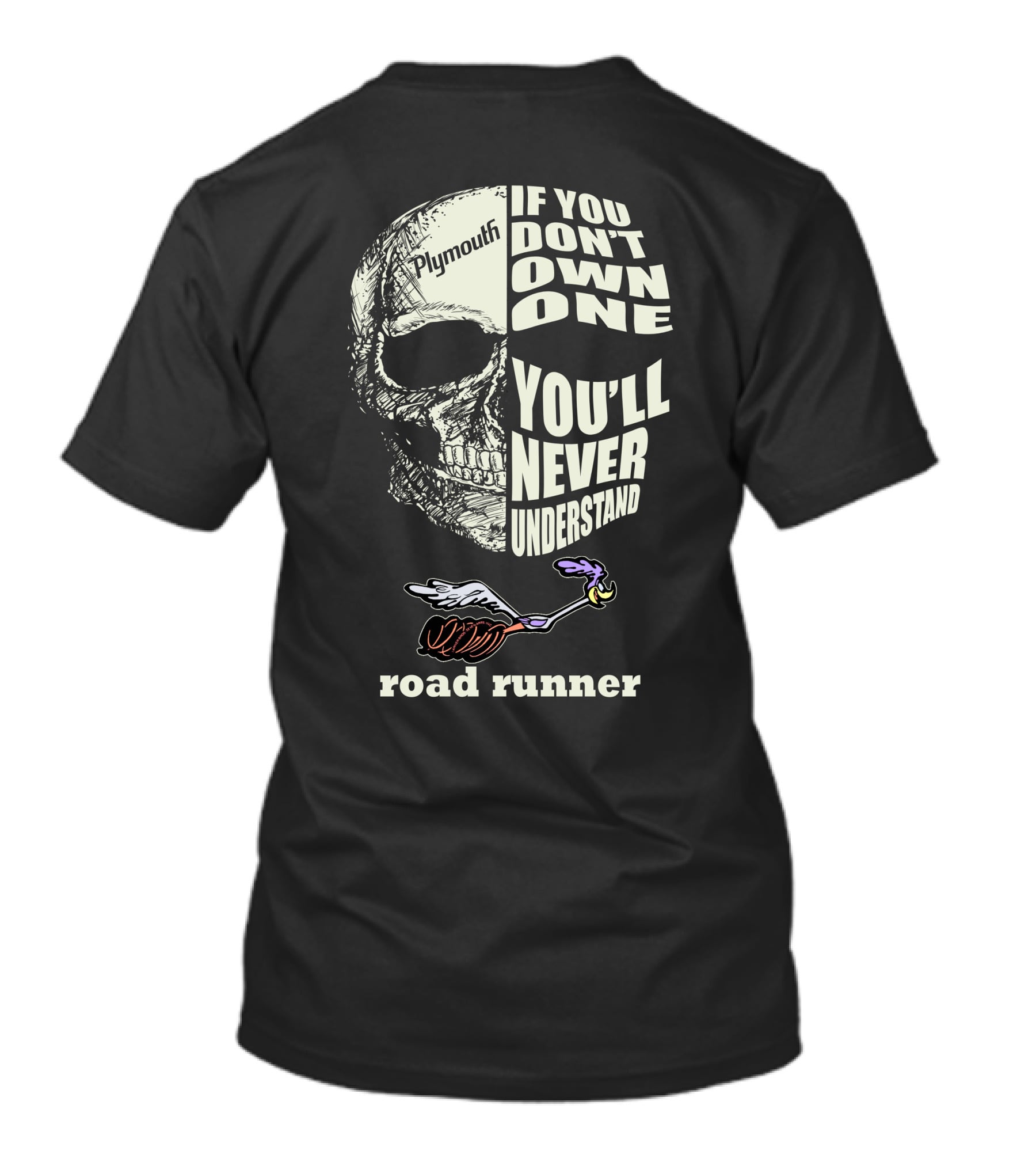 Plymouth Road Runner Skull Graphic If You Don't Own One You'll Never Understand T-Shirt
