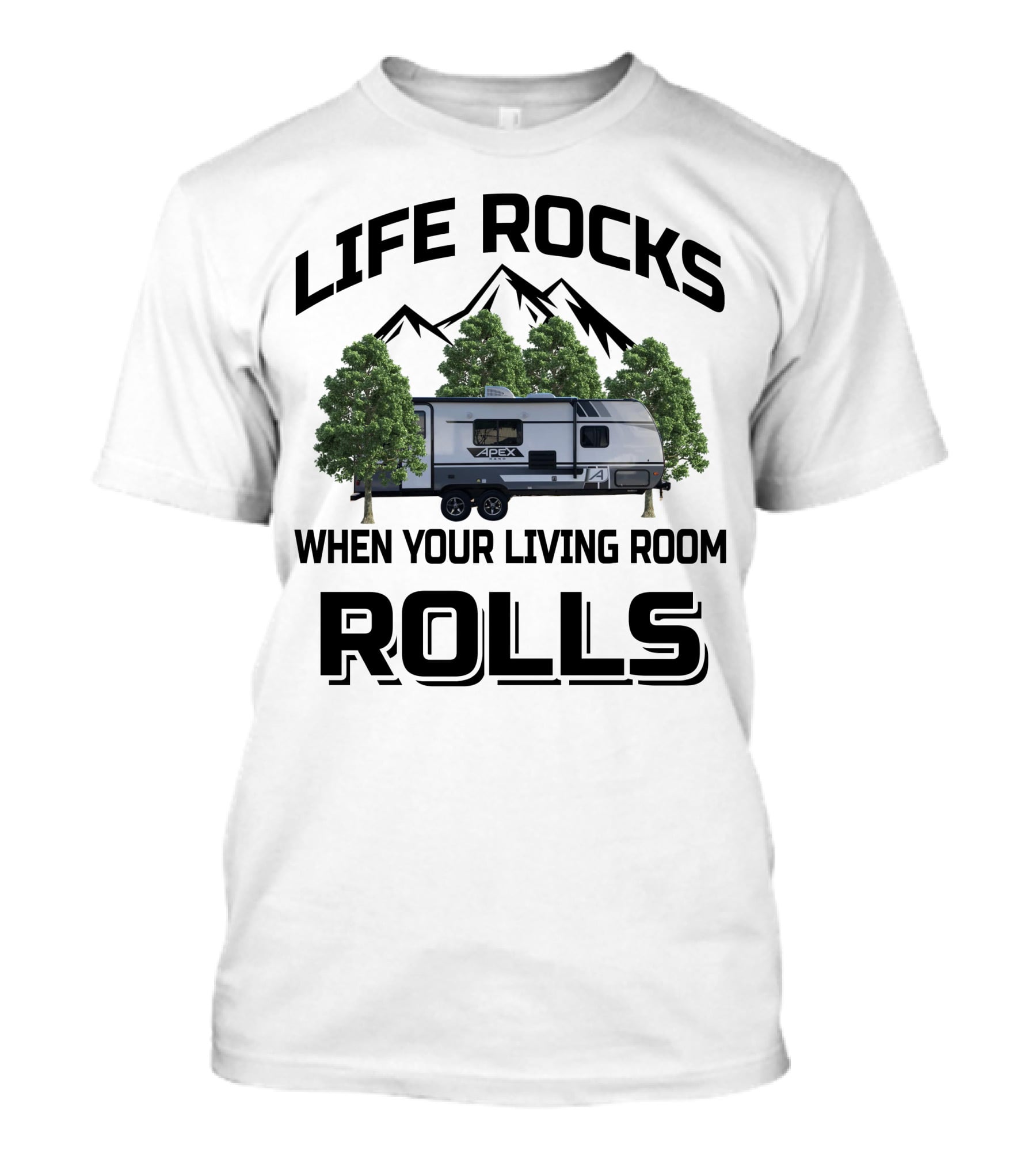 LIFE ROCKS WHEN YOUR LIVING ROOM ROLLS Coachmen RV APEX Mountain Trees T-Shirt