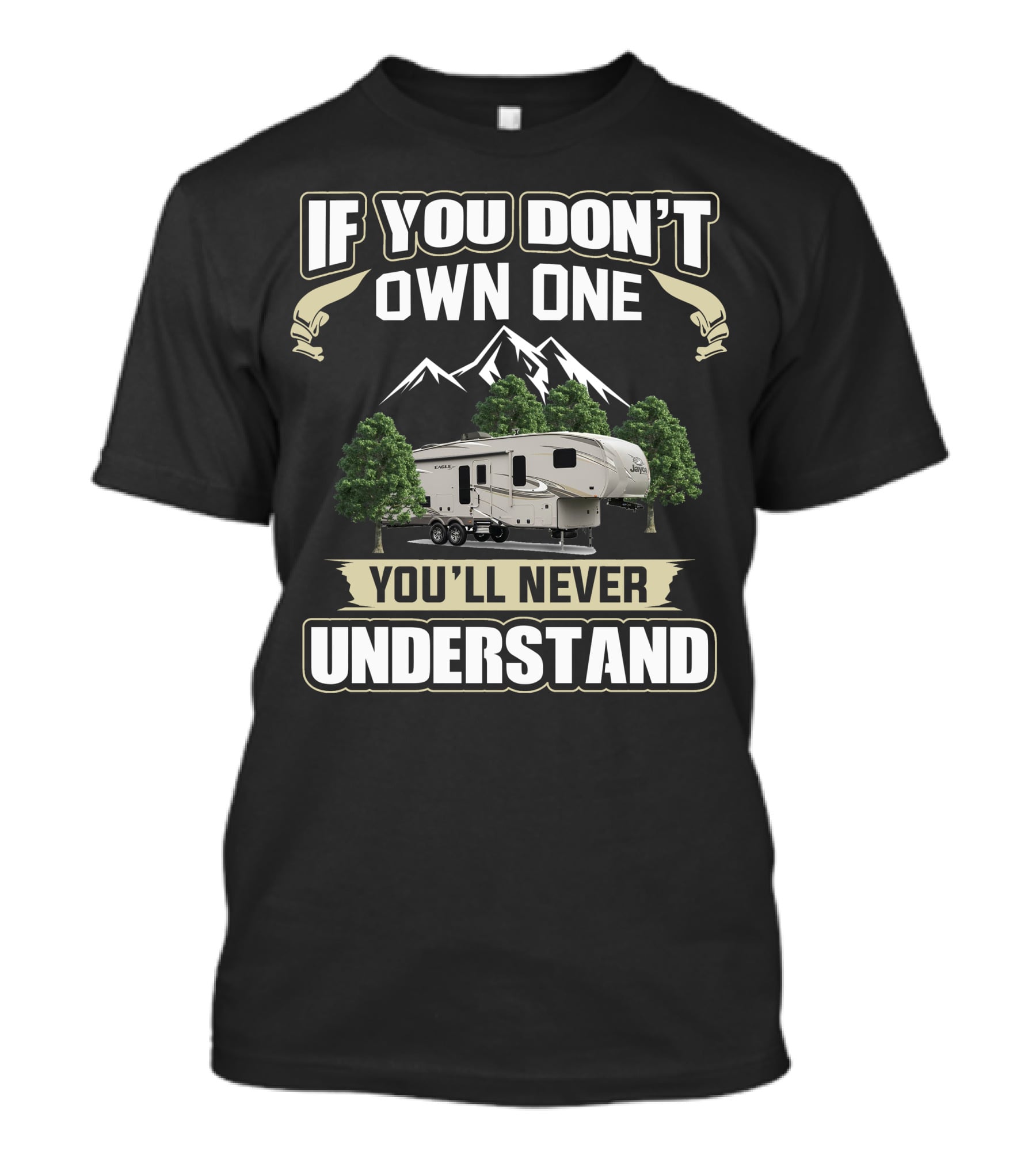 If You Don't Own One You'll Never Understand Jayco Eagle HT 30.5 MLOK Mountain Trees Camper T-Shirt