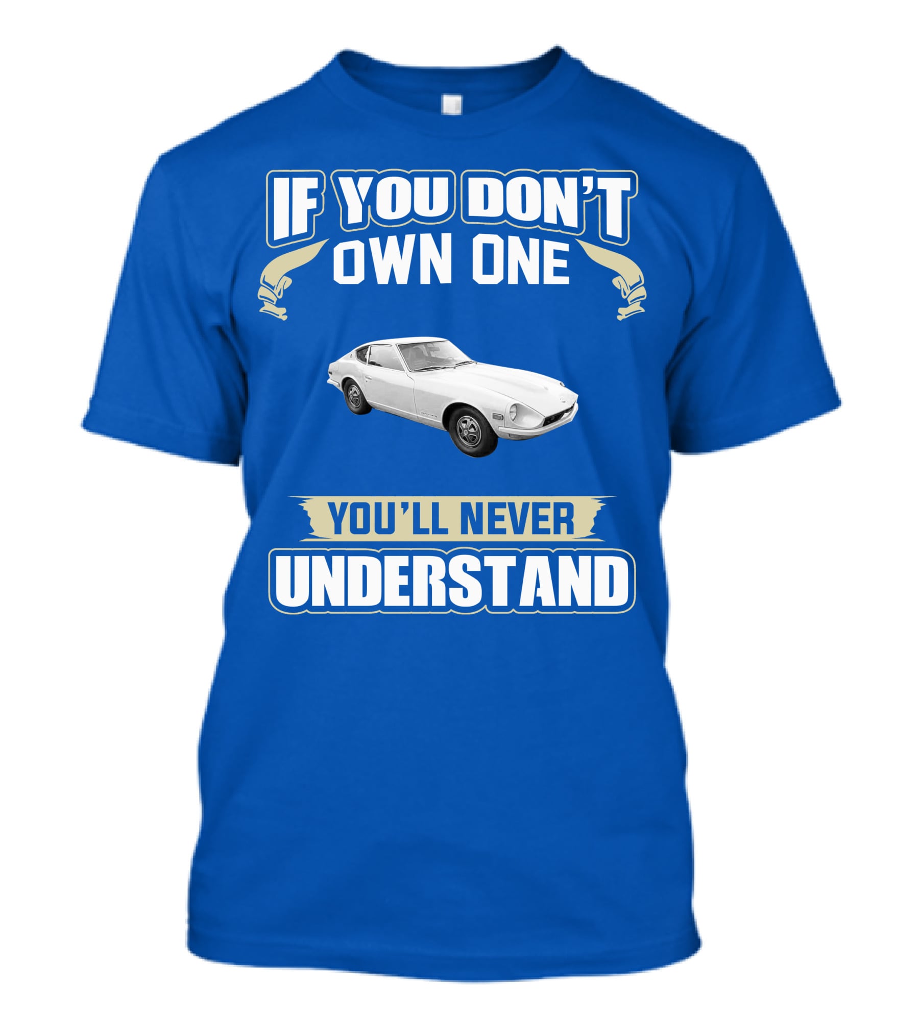 Nissan If You Don't Own One You'll Never Understand T-Shirt