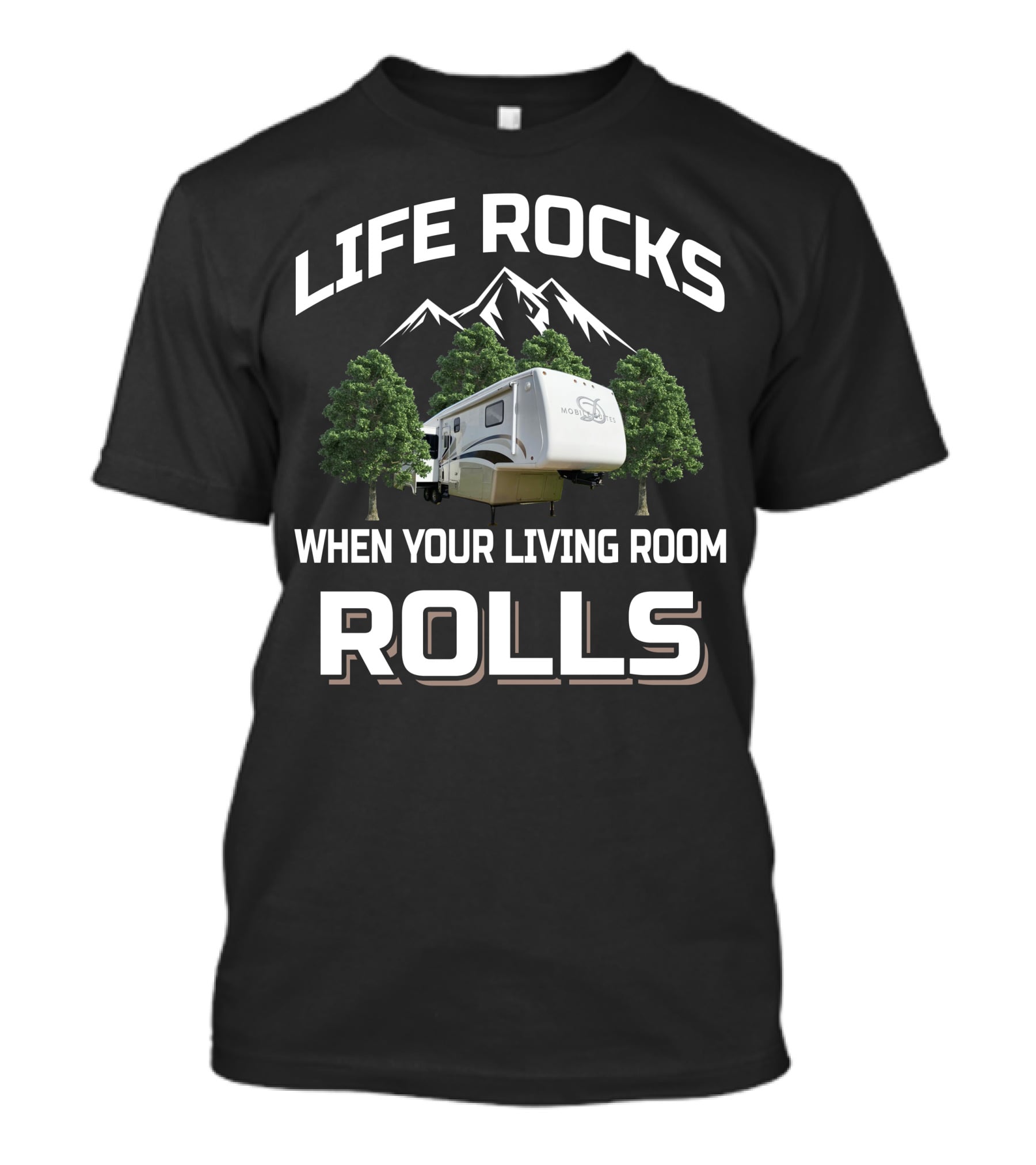 LIFE ROCKS WHEN YOUR LIVING ROOM ROLLS DRV MOBILE SUITES T-Shirt