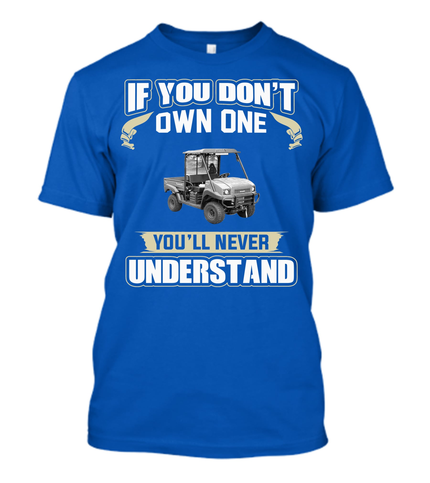 Kawasaki Mule If You Don't Own One You'll Never Understand T-Shirt