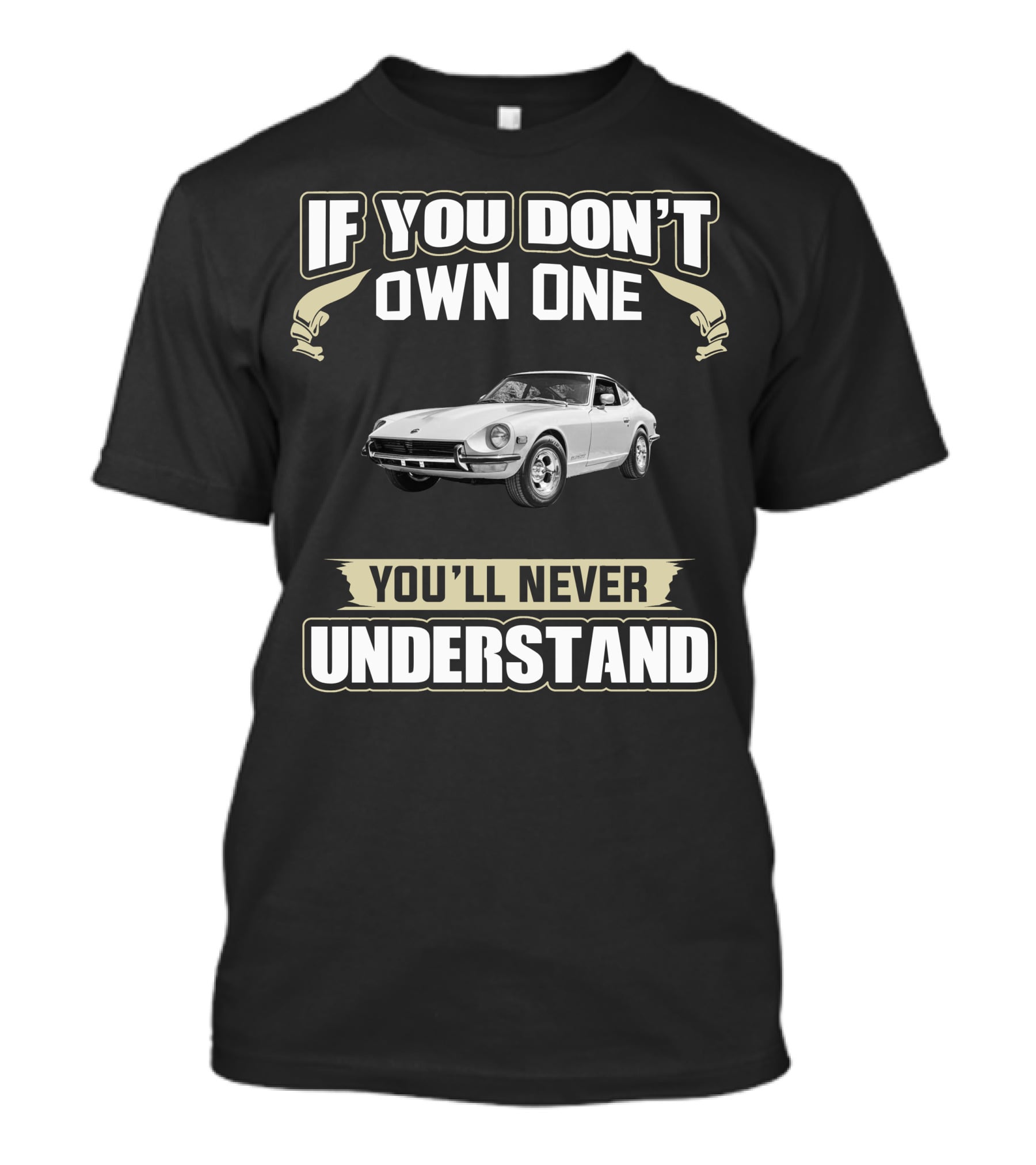 If You Don't Own One Datsun 280 ZX You'll Never Understand T-Shirt