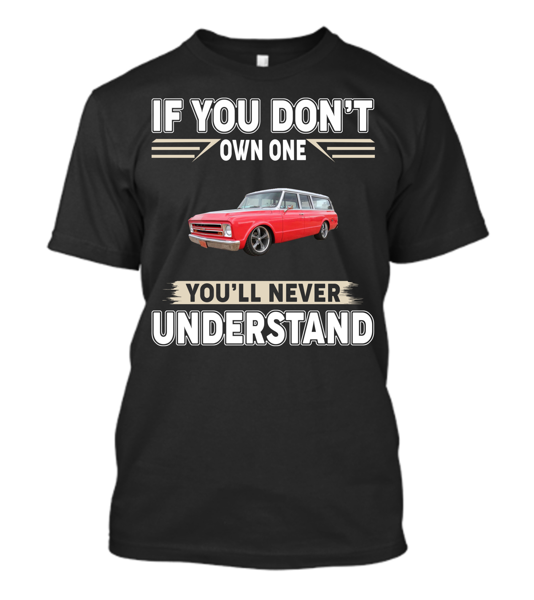 If You Don't Own One You'll Never Understand Chevy T-Shirt