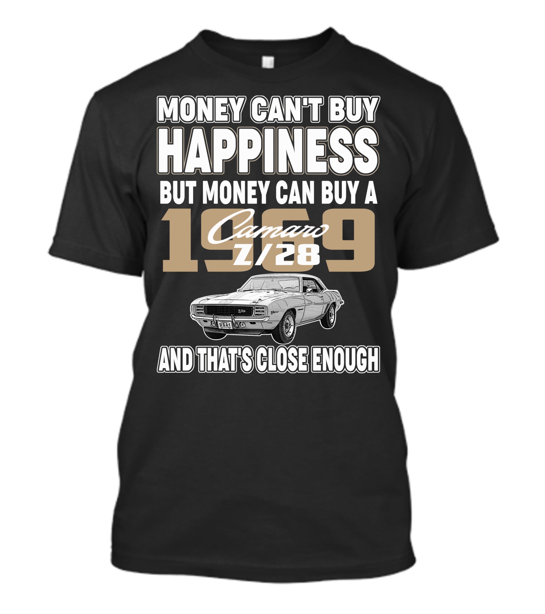MONEY CAN'T BUY HAPPINESS BUT MONEY CAN BUY A 1969 Camaro Z/28 AND THAT'S CLOSE ENOUGH T-Shirt