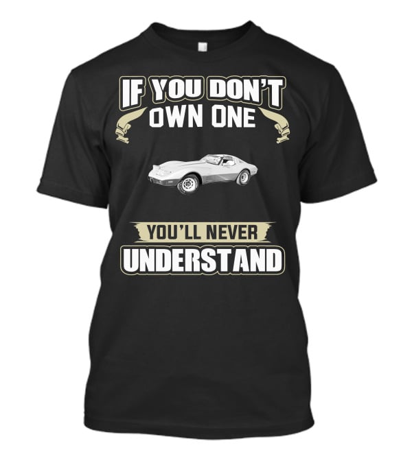 If You Don't Own One C3 Corvette 1978 You'll Never Understand T-Shirt