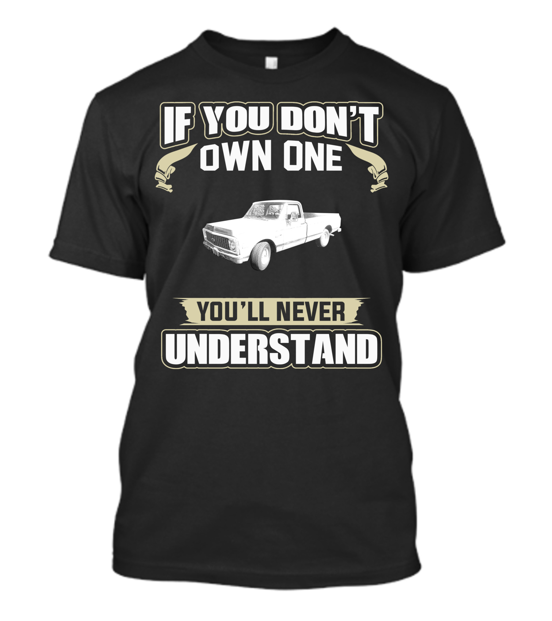 If You Don't Own One 1972 Chevy Truck You'll Never Understand T-Shirt