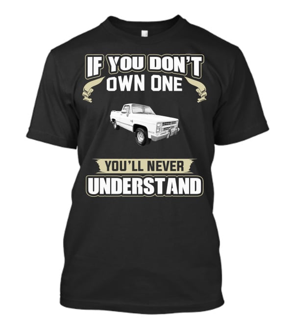 1986 Chevy C10 If You Don't Own One You'll Never Understand T-Shirt