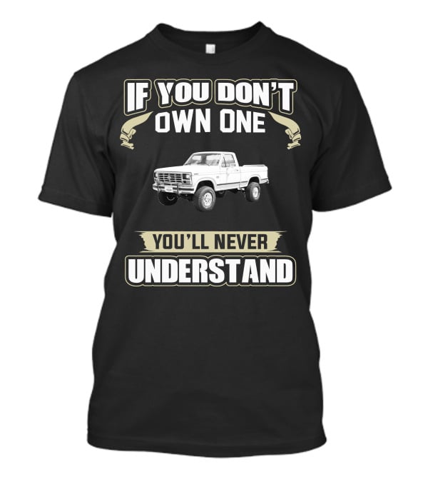 If You Don't Own One You'll Never Understand 1985 Ford F150 T-Shirt