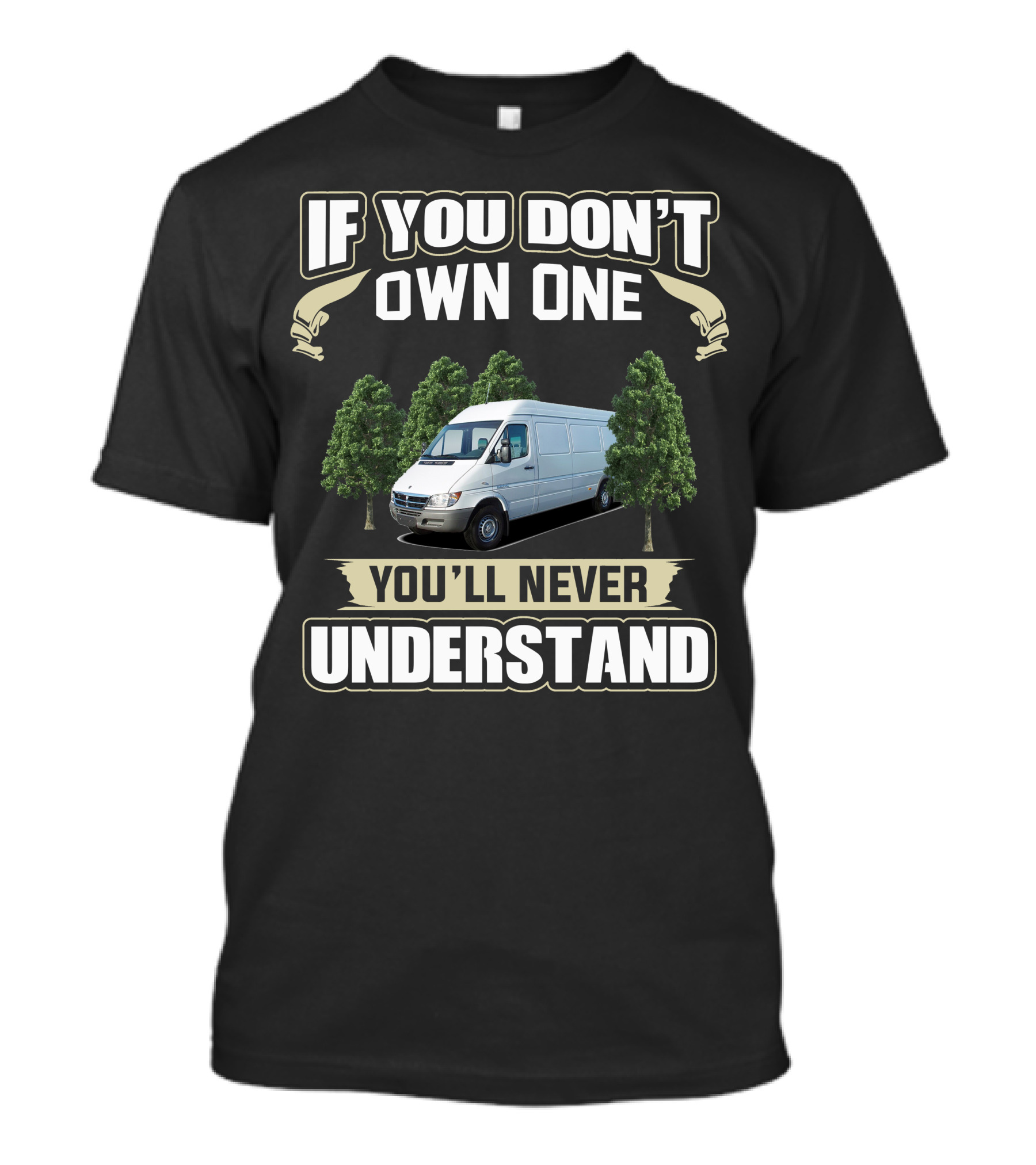 If You Don't Own One Dodge Sprinter 2500 You'll Never Understand T-Shirt