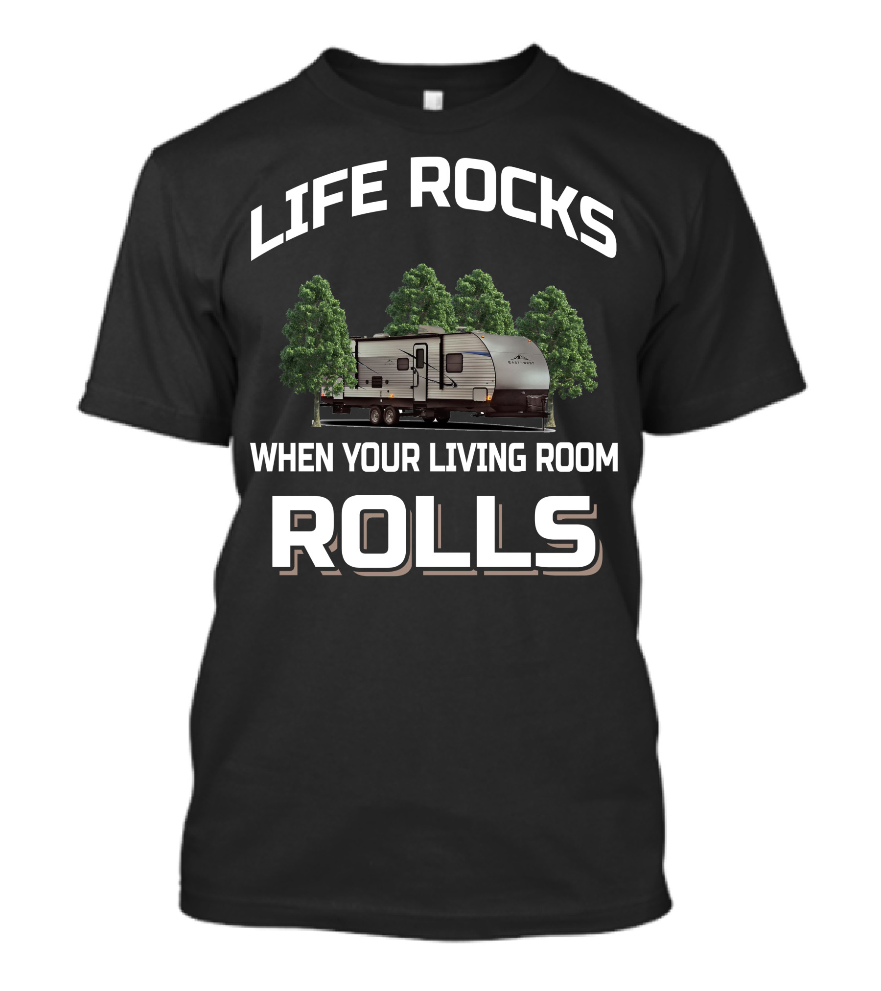 LIFE ROCKS WHEN YOUR LIVING ROOM ROLLS EAST TO WEST RV T-Shirt