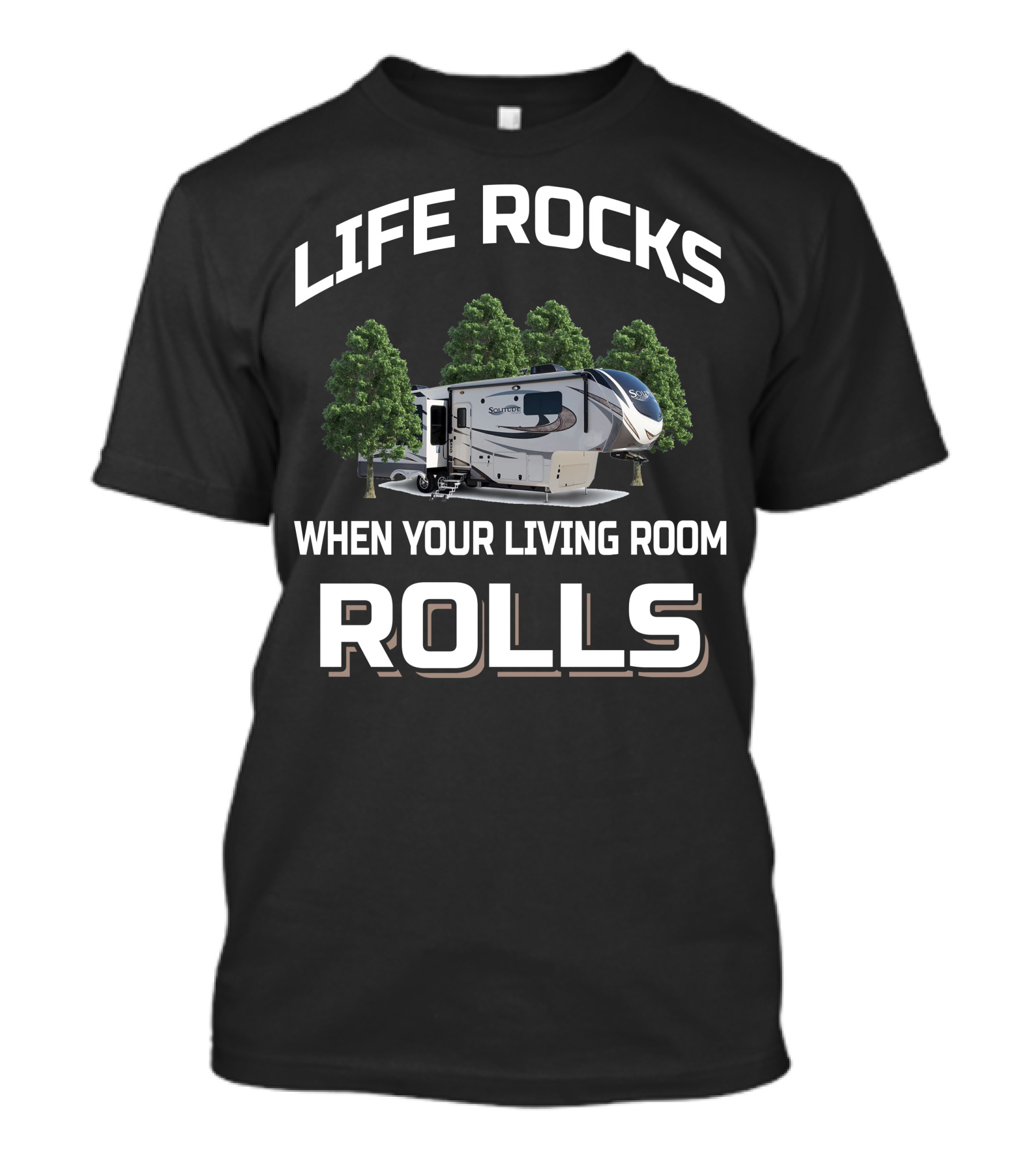 Life Rocks When Your Living Room Rolls Grand Design Solitude 344GK T-Shirt