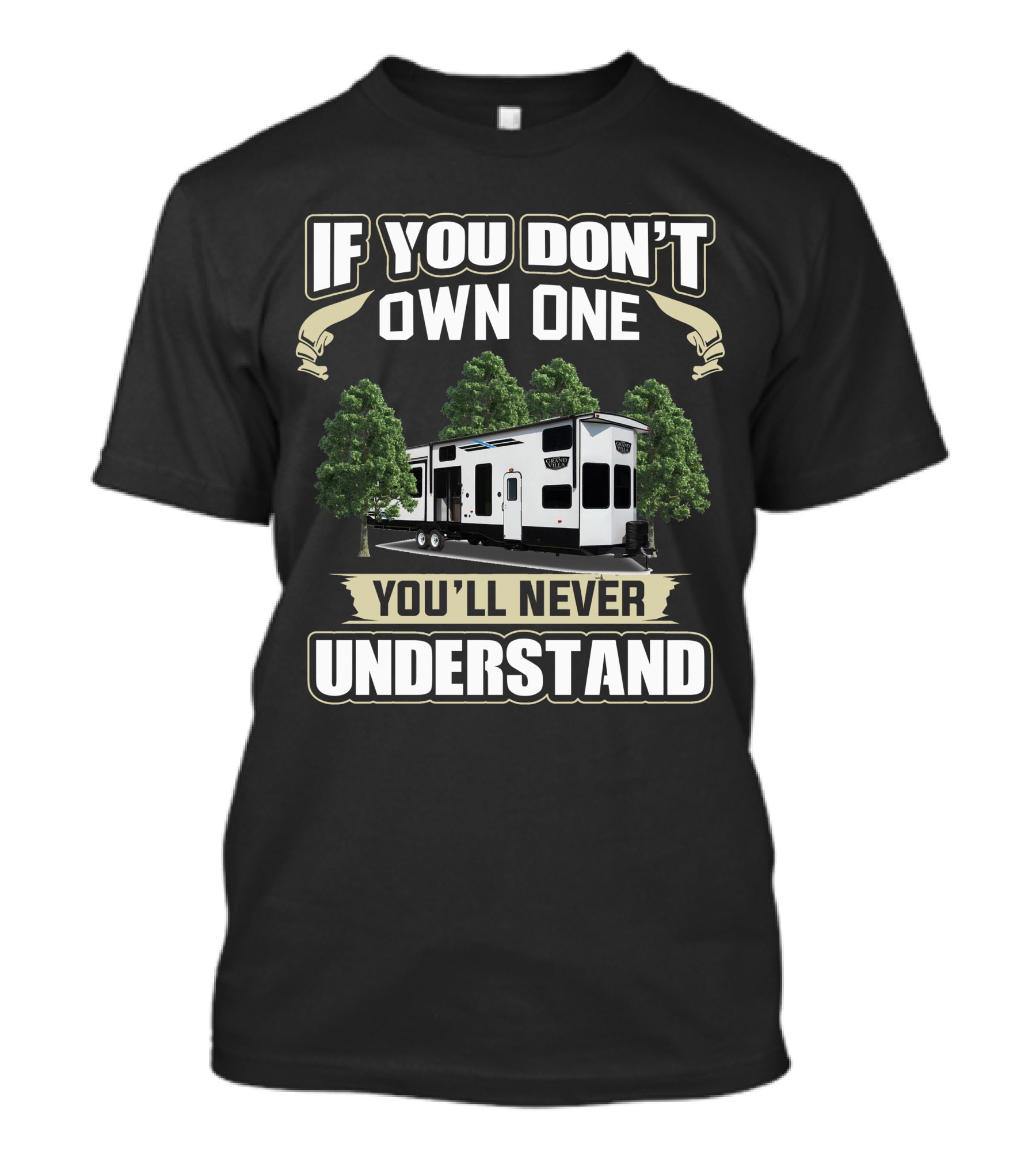 Forest River Grand Villa If You Don't Own One You'll Never Understand T-Shirt