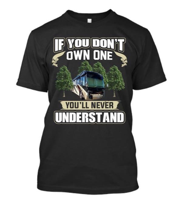 If You Don't Own One You'll Never Understand Entegra Motorhome T-Shirt