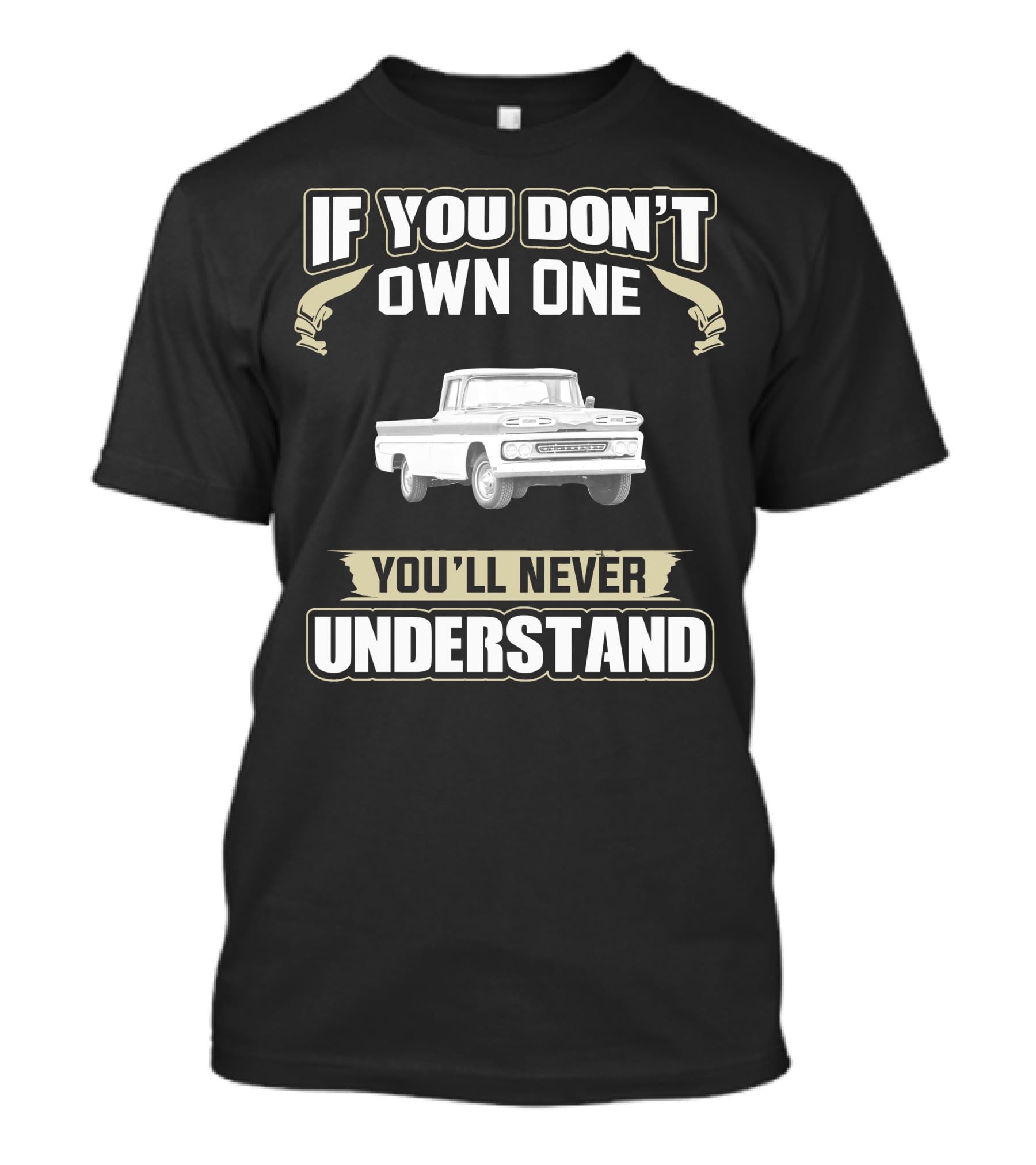 If You Don't Own One You'll Never Understand 1960 Chevrolet Apache T-Shirt