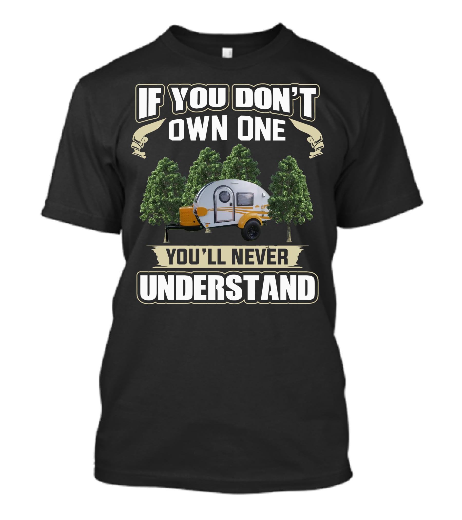 If You Don't Own One You'll Never Understand Teardrop Trailer Life T-Shirt