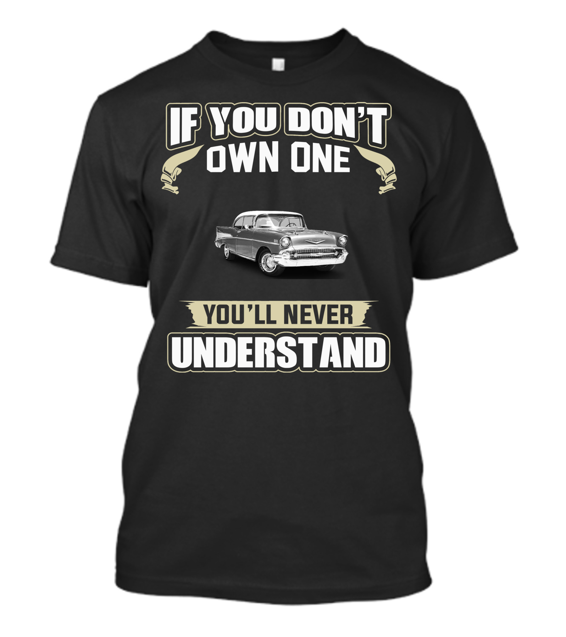 If You Don’t Own One 1957 Chevy Bel Air You’ll Never Understand T-Shirt