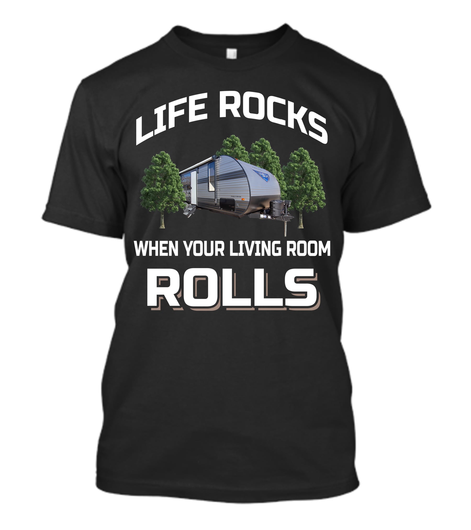 LIFE ROCKS WHEN YOUR LIVING ROOM ROLLS Forest River FSX T-Shirt