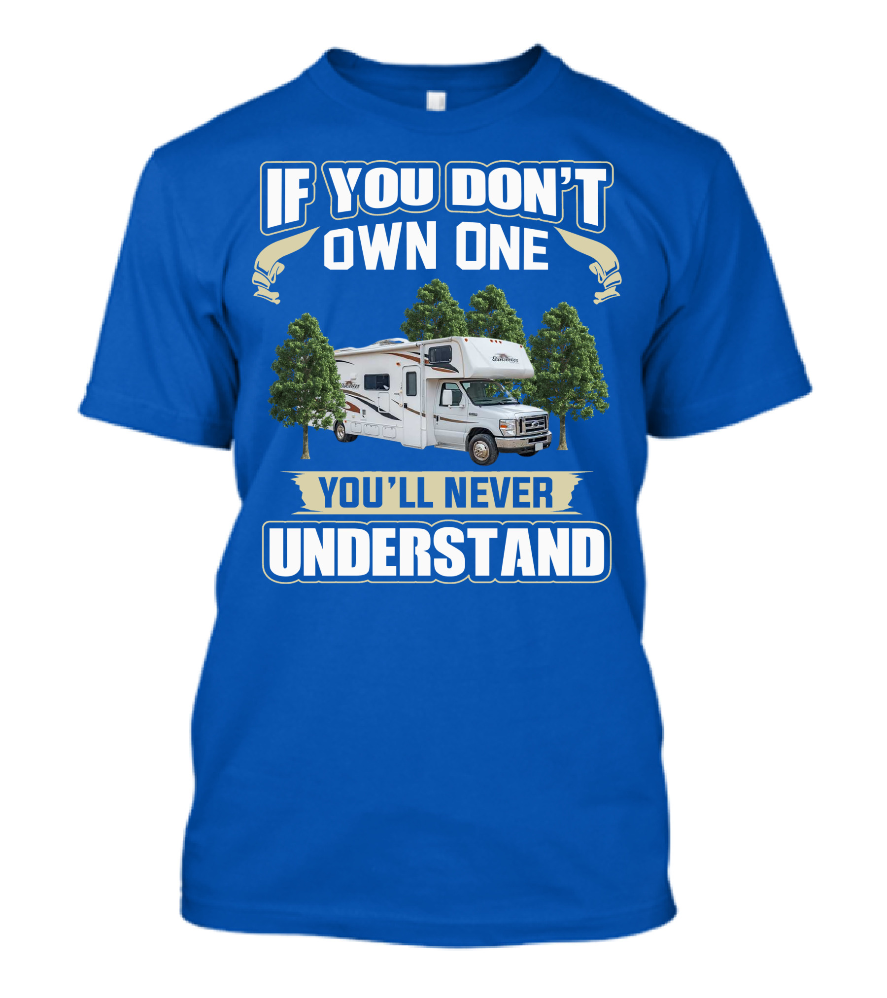 If You Don't Own One You'll Never Understand Forest River Class C Sunseeker RV Camping Lifestyle T-Shirt