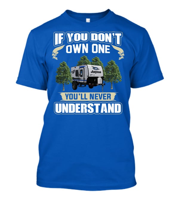 If You Don't Own One You'll Never Understand Jayco Hummingbird 10RK T-Shirt
