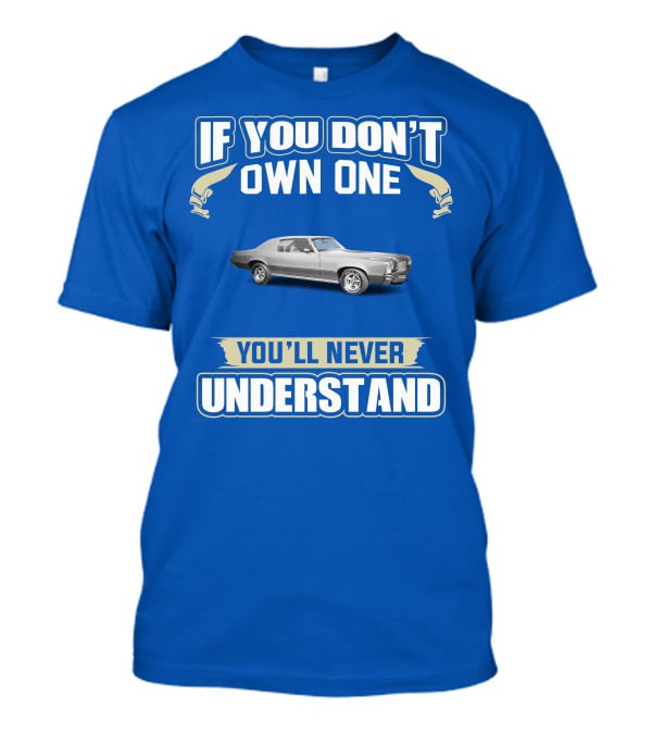 If You Don't Own One You'll Never Understand Pontiac Grand Prix T-Shirt