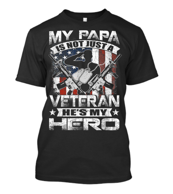 My Papa Is Not Just A Veteran He's My Hero With American Flag And Military T-Shirt
