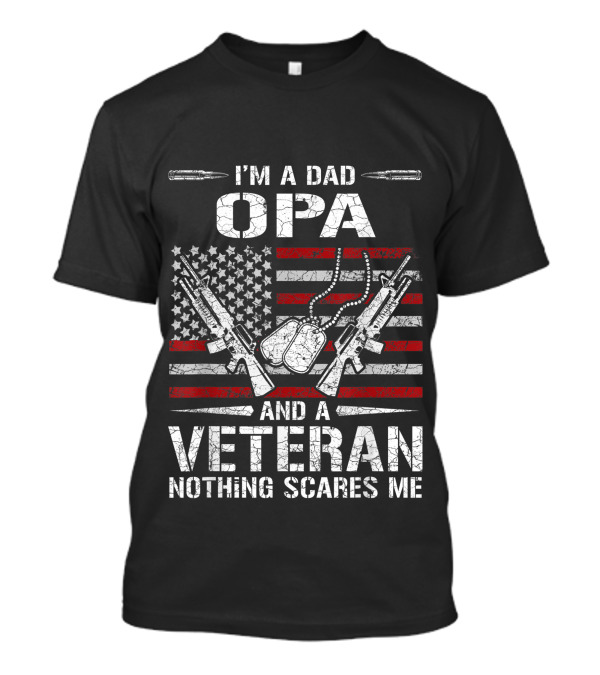 I'M A Dad Opa And A Veteran Nothing Scares Me American Flag Guns Dog Tags T-Shirt