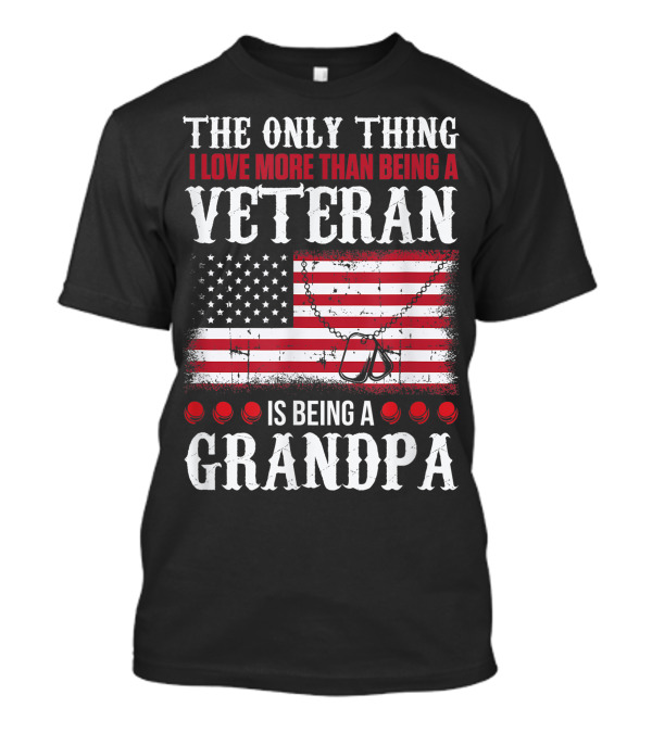 The Only Thing I Love More Than Being A Veteran Is Being A Grandpa American Flag Dog Tags T-Shirt