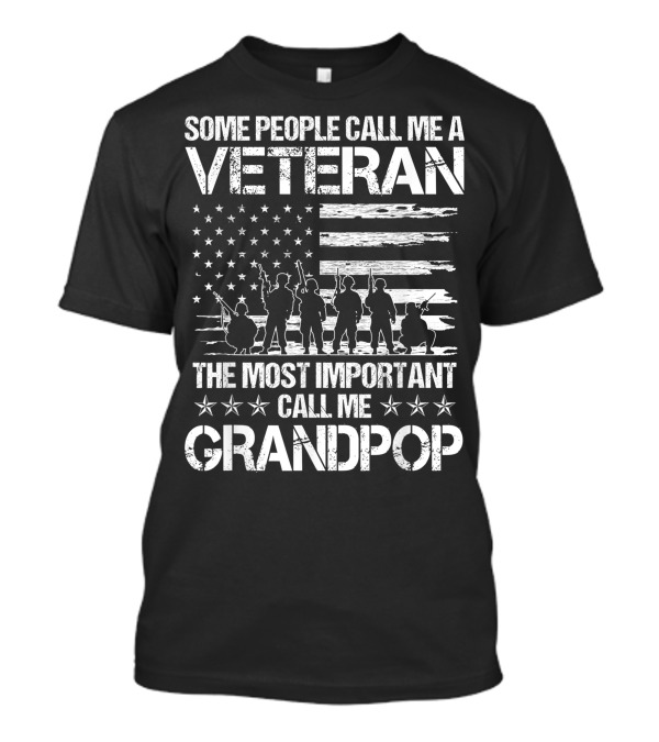Some People Call Me A Veteran The Most Important Call Me Grandpop T-Shirt