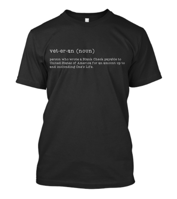 Veteran Definition Person Who Wrote Blank Check To United States Of America T-Shirt