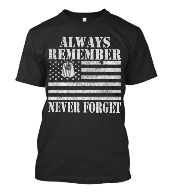 Always Remember Never Forget Thank You Veteran Honor American Flag Dog Tag T-Shirt