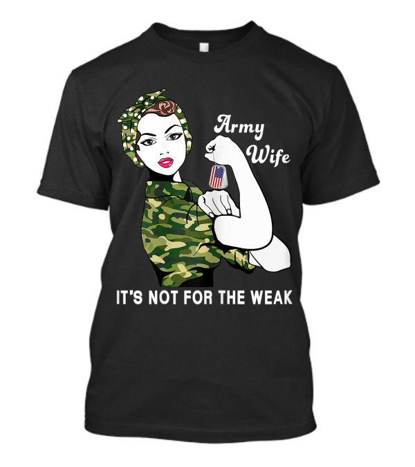 Army Wife It's Not For The Weak Veteran Dog Tag Camo Rosie Pose T-Shirt