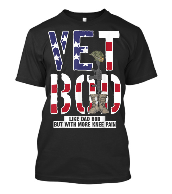 Vet Bod Like Dad Bod But With More Knee Pain Veteran American Flag Helmet Boots Gun T-Shirt