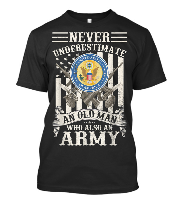 Never Underestimate An Old Man Who Also An Army Veteran United States Of America Seal Flag Guns Grenades T-Shirt