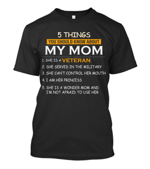 5 Things You Should Know About My Mom Veteran Military Wonder Mom Princess T-Shirt