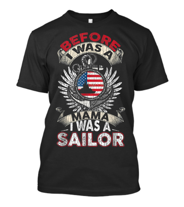 Before I Was A Mama I Was A Sailor US Navy Veteran American Flag Anchor Emblem T-Shirt